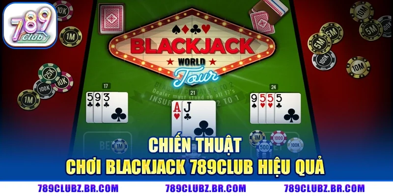 Chiến Thuật Chơi Blackjack 789CLUB Hiệu Quả