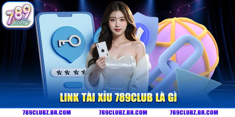 Link Tài Xỉu 789CLUB là gì?