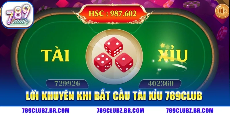 Lời khuyên khi bắt cầu tài xỉu 789CLUB