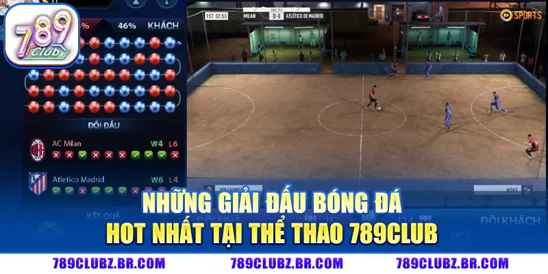 Những giải đấu bóng đá hot nhất tại thể thao 789CLUB