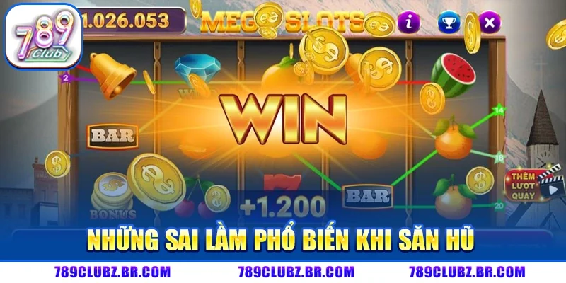Những Sai Lầm Phổ Biến Khi Săn Hũ