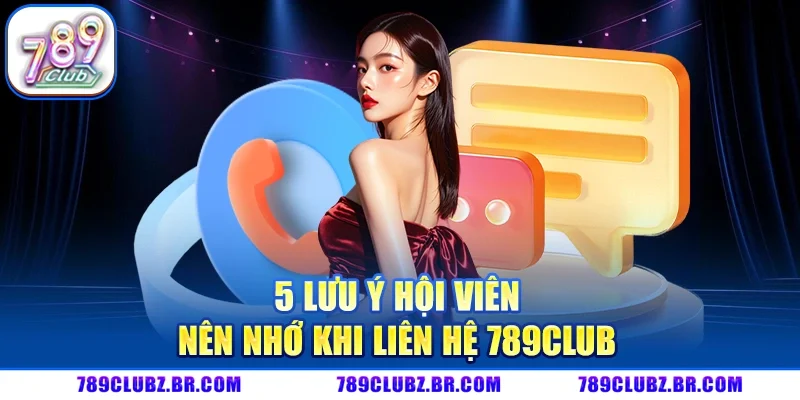 5 lưu ý hội viên nên nhớ khi liên hệ 789Club 