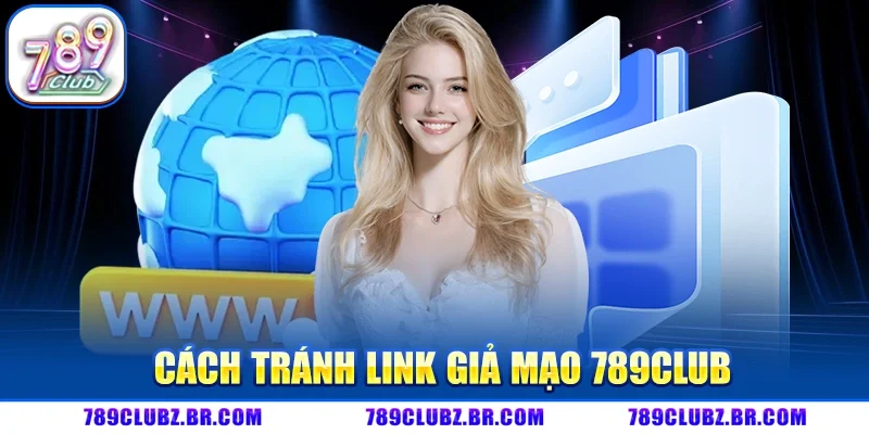 Cách Tránh Link Giả Mạo 789CLUB Để Bảo Vệ Tài Khoản An Toàn