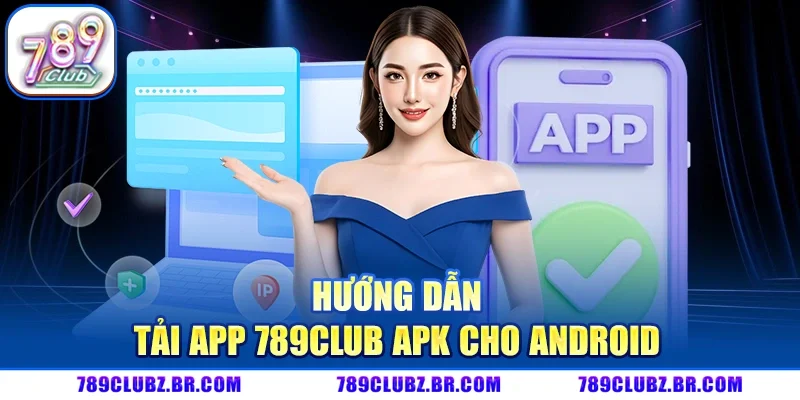 Hướng Dẫn Tải App 789CLUB APK Cho Android