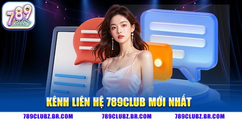 Kênh liên hệ 789Club mới nhất