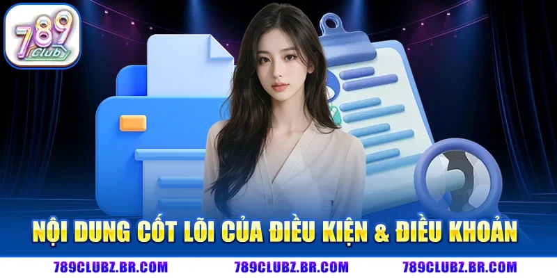 Nội dung cốt lõi của Điều Kiện Điều Khoản 789CLUB