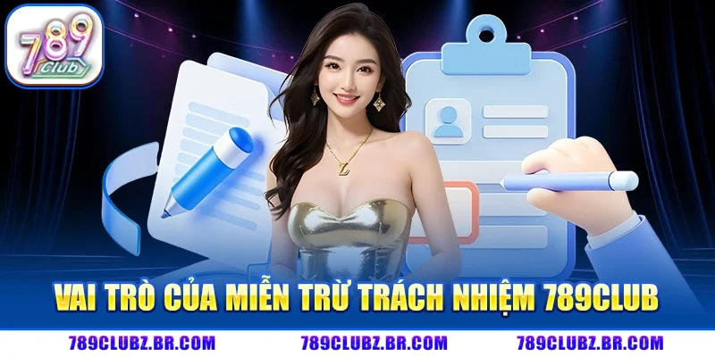 Vai Trò Của Miễn Trừ Trách Nhiệm 789CLUB